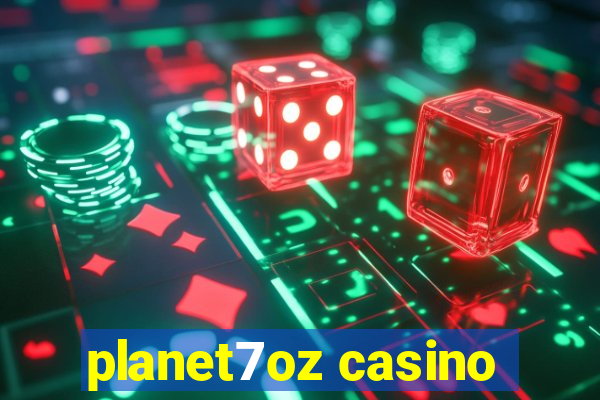 planet7oz casino