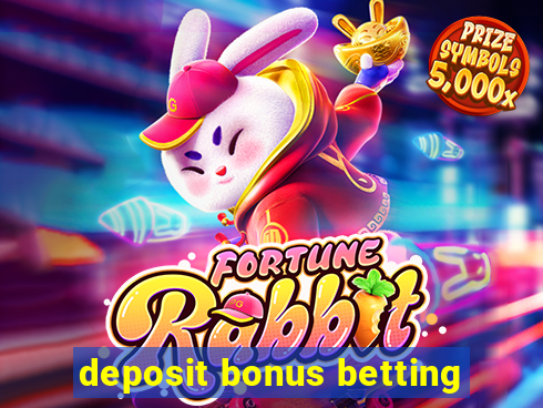 deposit bonus betting