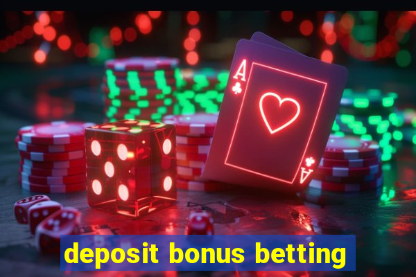 deposit bonus betting