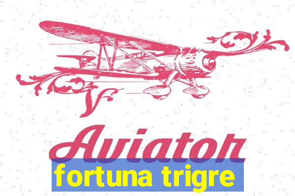 fortuna trigre