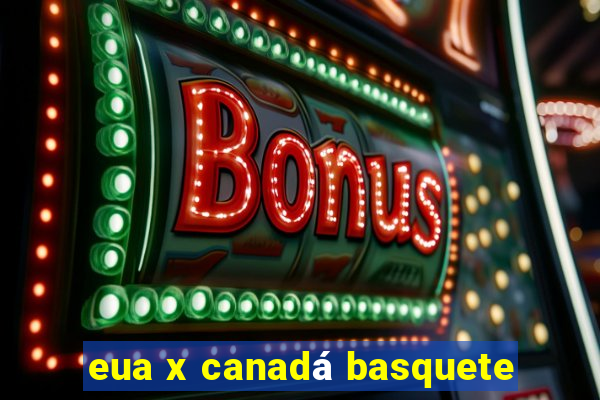 eua x canadá basquete