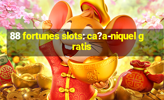 88 fortunes slots: ca?a-niquel gratis