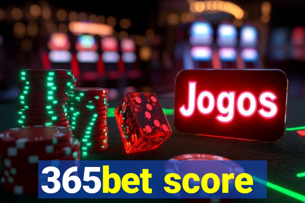 365bet score