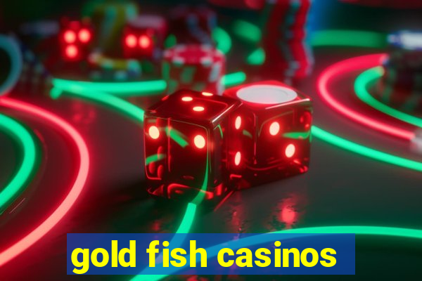 gold fish casinos