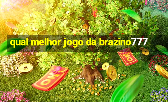 qual melhor jogo da brazino777