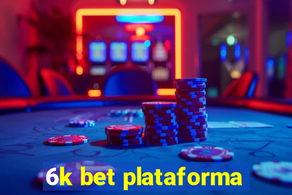 6k bet plataforma