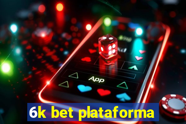 6k bet plataforma