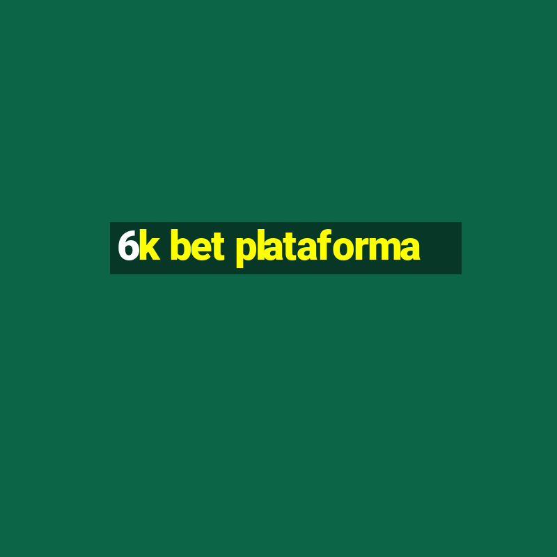 6k bet plataforma