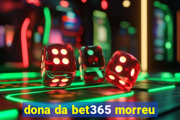 dona da bet365 morreu