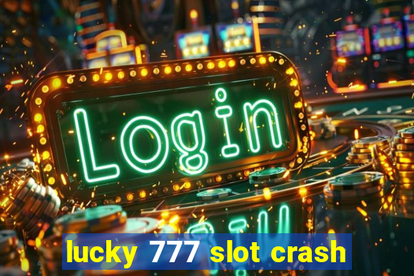 lucky 777 slot crash