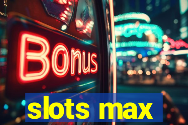 slots max