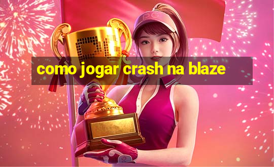 como jogar crash na blaze