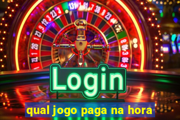 qual jogo paga na hora