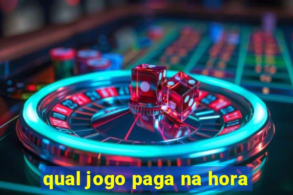 qual jogo paga na hora