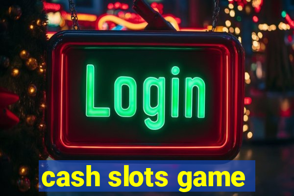 cash slots game