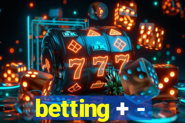 betting + -