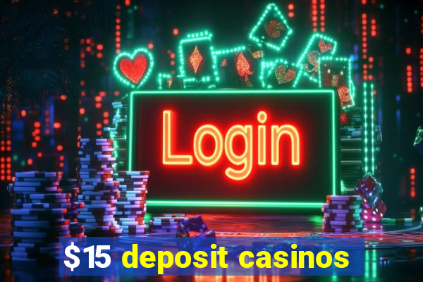 $15 deposit casinos