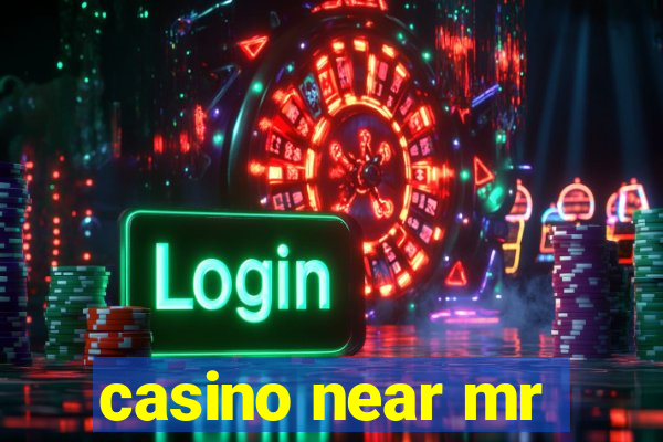 casino near mr