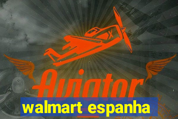 walmart espanha