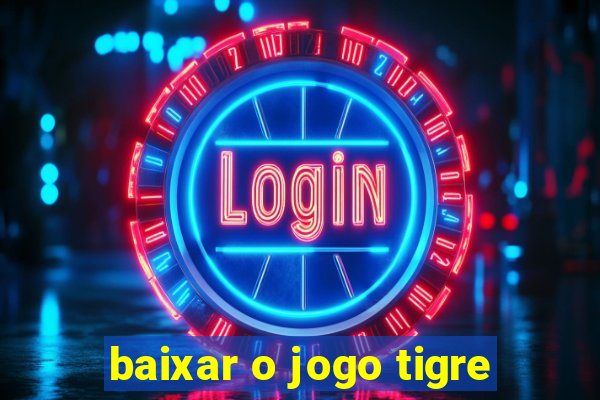 baixar o jogo tigre