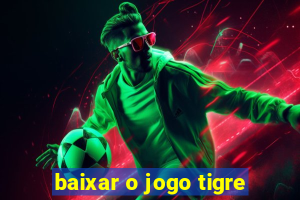 baixar o jogo tigre