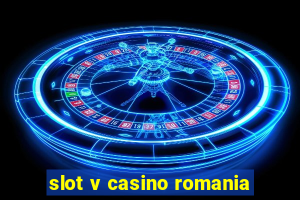 slot v casino romania