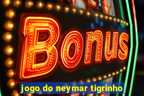 jogo do neymar tigrinho