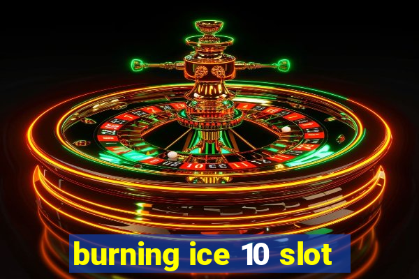 burning ice 10 slot