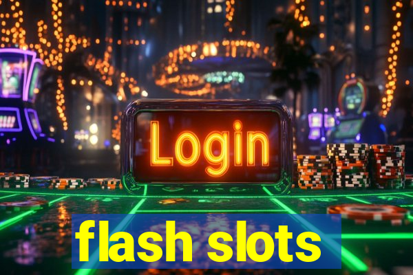 flash slots