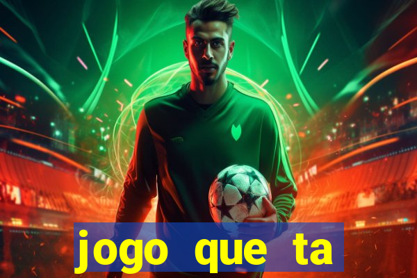 jogo que ta pagando bem