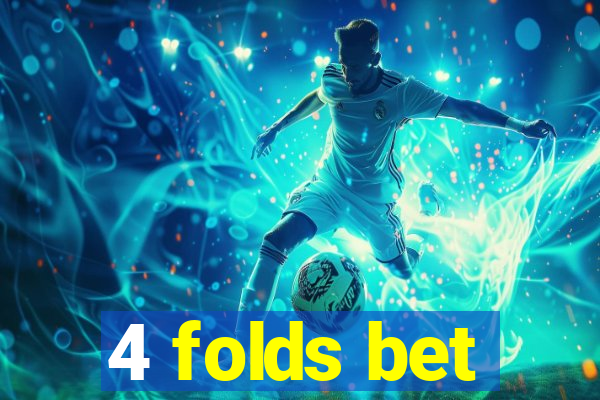 4 folds bet