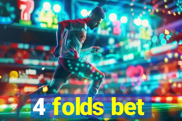 4 folds bet