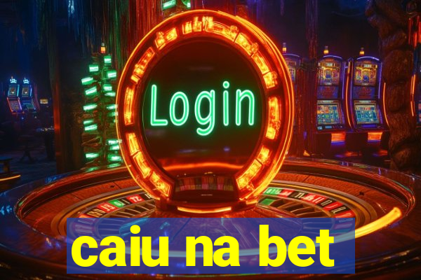 caiu na bet