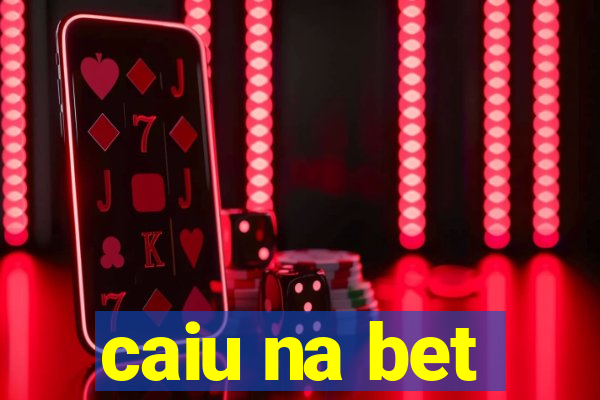 caiu na bet