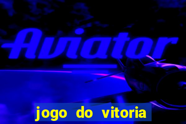 jogo do vitoria onde assistir