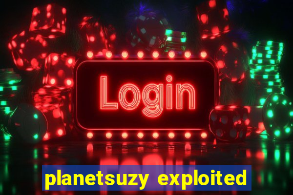 planetsuzy exploited