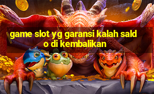 game slot yg garansi kalah saldo di kembalikan