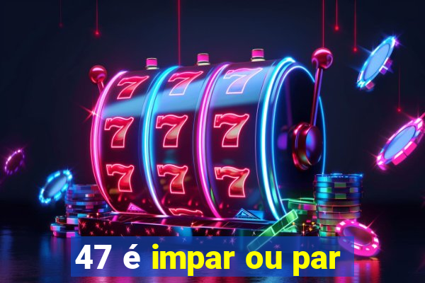 47 é impar ou par