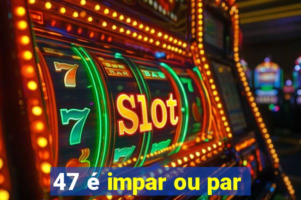 47 é impar ou par