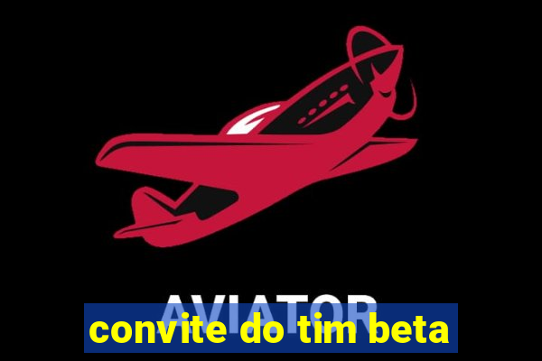 convite do tim beta