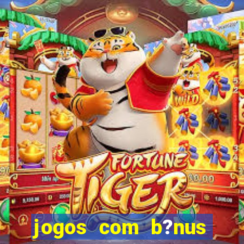 jogos com b?nus sem depósito