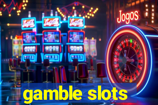 gamble slots