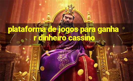 plataforma de jogos para ganhar dinheiro cassino