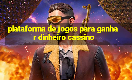 plataforma de jogos para ganhar dinheiro cassino