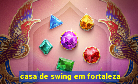 casa de swing em fortaleza