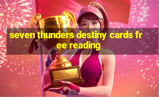 seven thunders destiny cards free reading