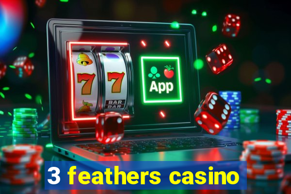 3 feathers casino