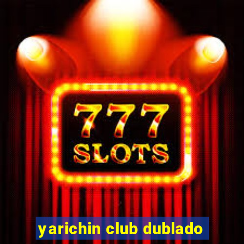 yarichin club dublado