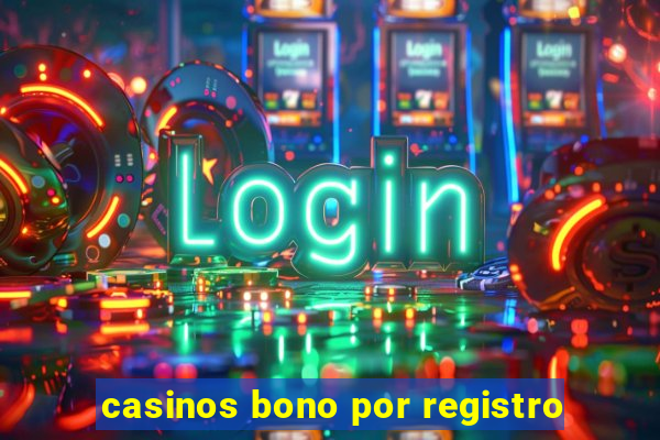 casinos bono por registro