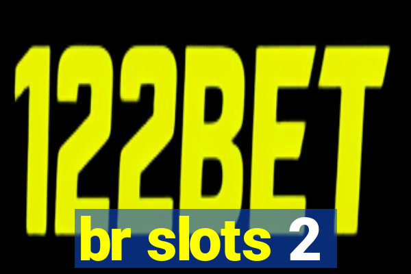 br slots 2